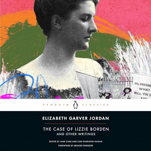 The Case of Lizzie Borden and Other Writings By Elizabeth Garver Jordan